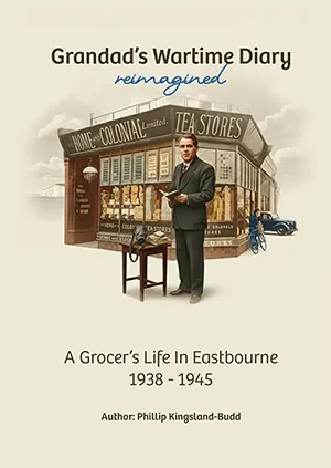 Grandad’s Wartime Diary 1938-1945 - A Grocer’s Life in Eastbourne